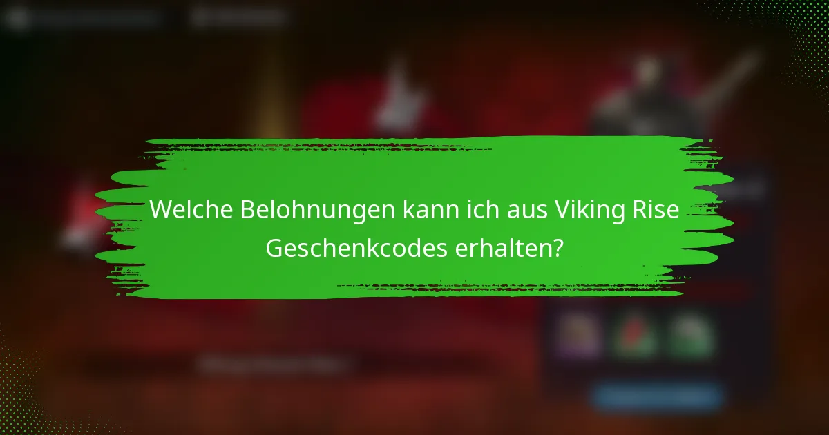 Welche Belohnungen kann ich aus Viking Rise Geschenkcodes erhalten?