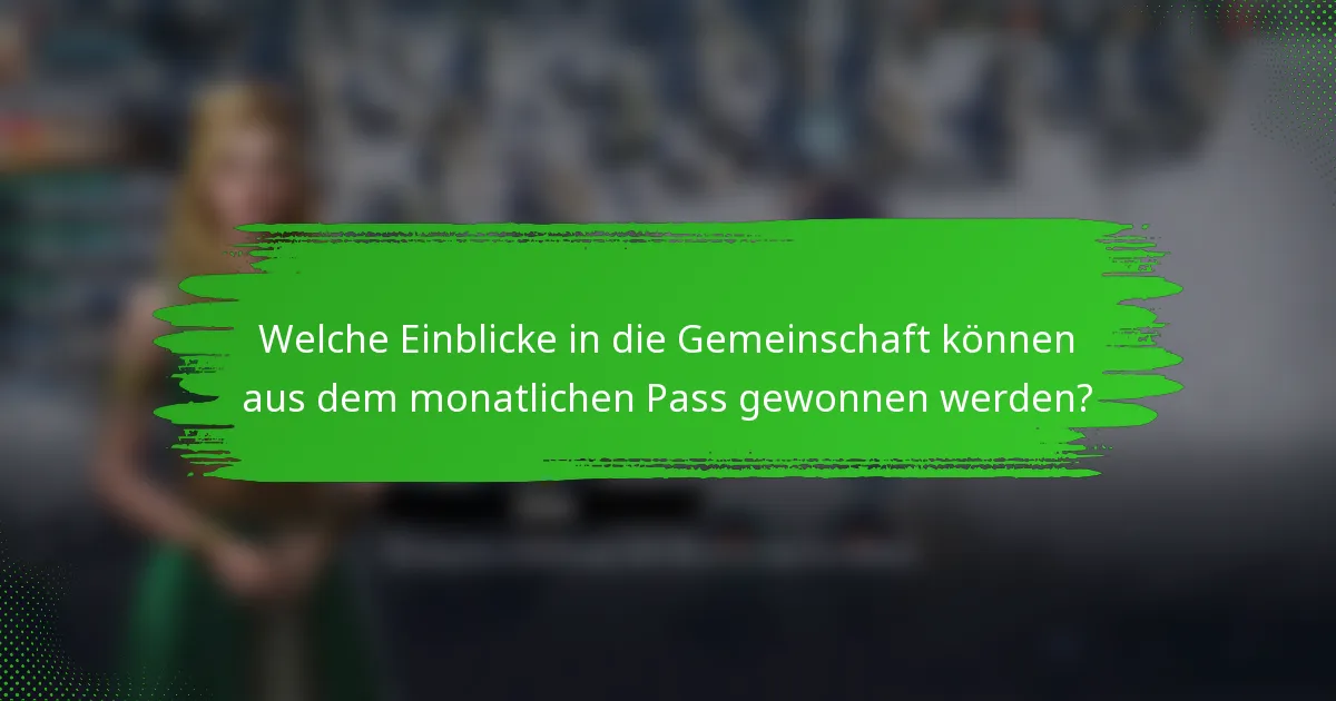 Welche Einblicke in die Gemeinschaft können aus dem monatlichen Pass gewonnen werden?