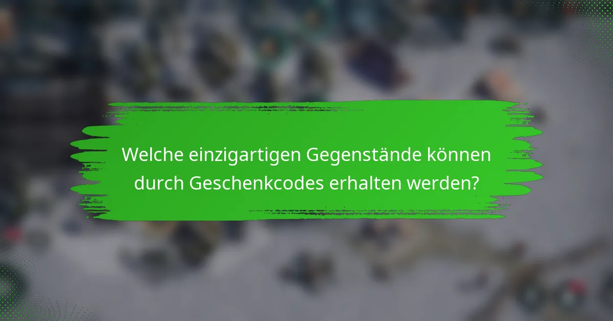 Welche einzigartigen Gegenstände können durch Geschenkcodes erhalten werden?