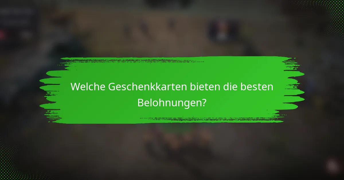 Welche Geschenkkarten bieten die besten Belohnungen?