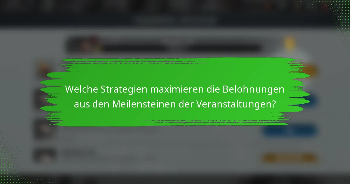 Welche Strategien maximieren die Belohnungen aus den Meilensteinen der Veranstaltungen?