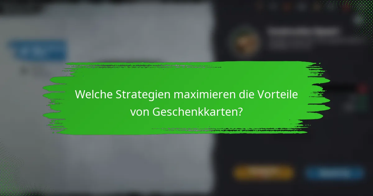 Welche Strategien maximieren die Vorteile von Geschenkkarten?