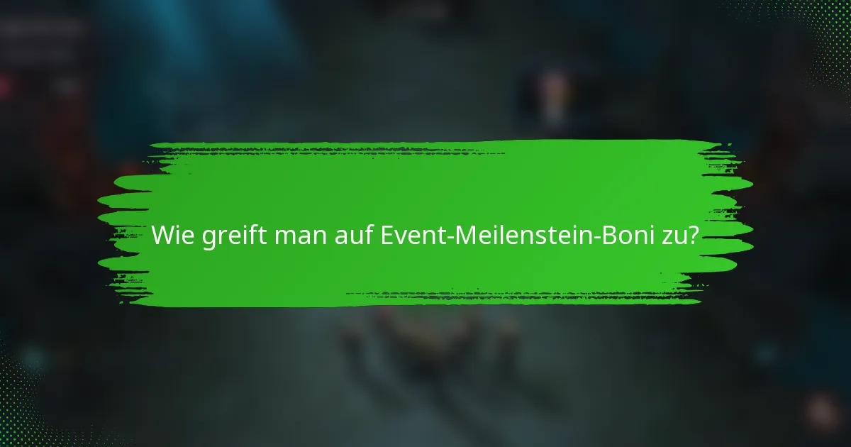 Wie greift man auf Event-Meilenstein-Boni zu?