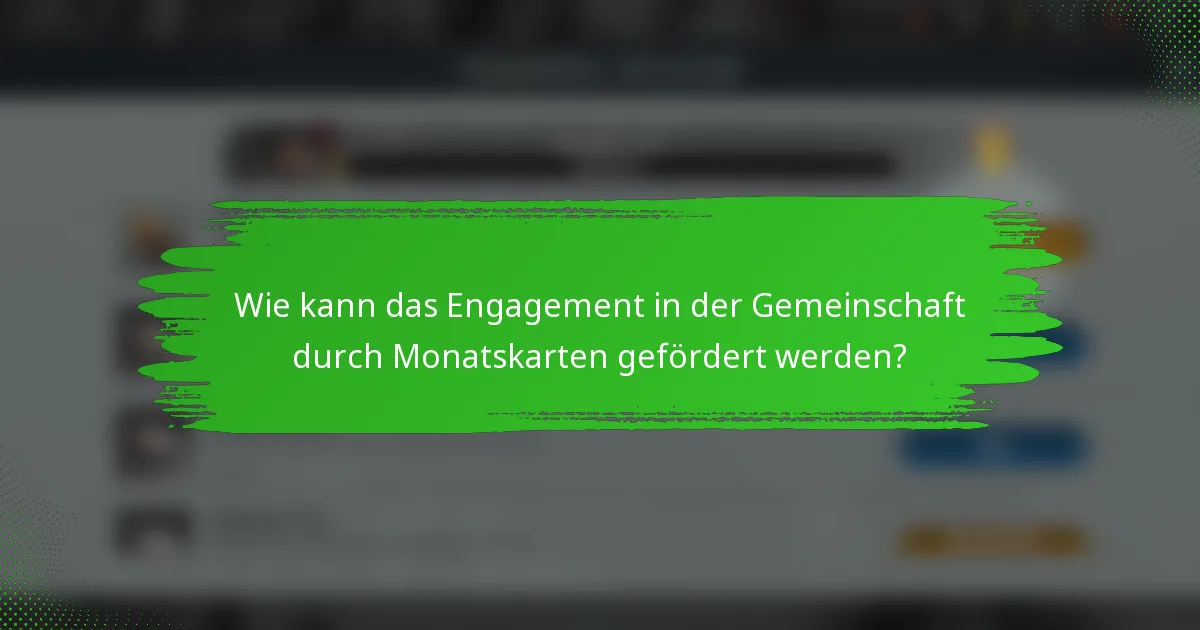 Wie kann das Engagement in der Gemeinschaft durch Monatskarten gefördert werden?