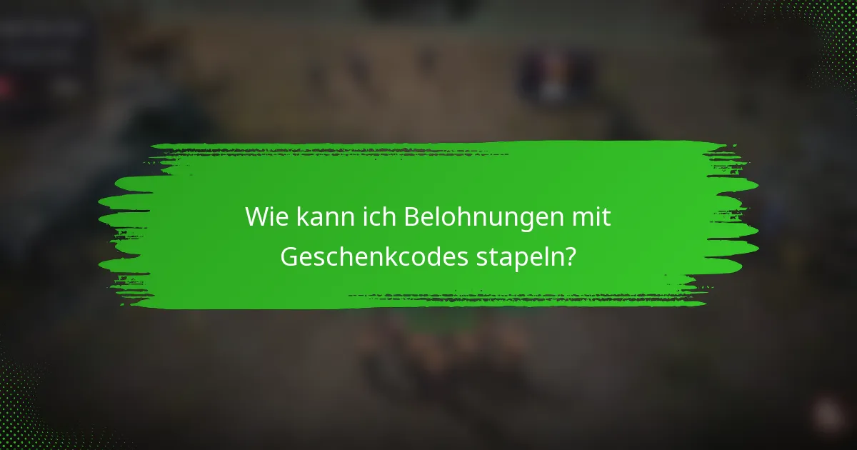 Wie kann ich Belohnungen mit Geschenkcodes stapeln?