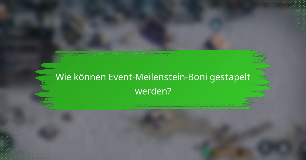 Wie können Event-Meilenstein-Boni gestapelt werden?