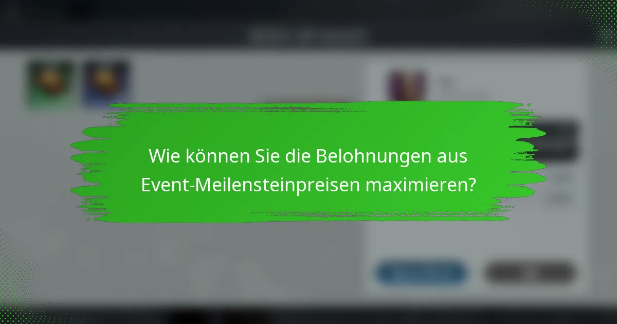 Wie können Sie die Belohnungen aus Event-Meilensteinpreisen maximieren?