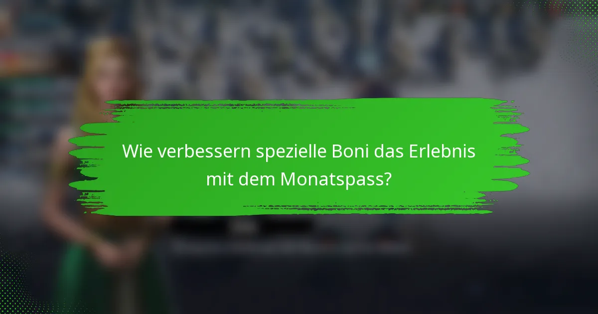 Wie verbessern spezielle Boni das Erlebnis mit dem Monatspass?