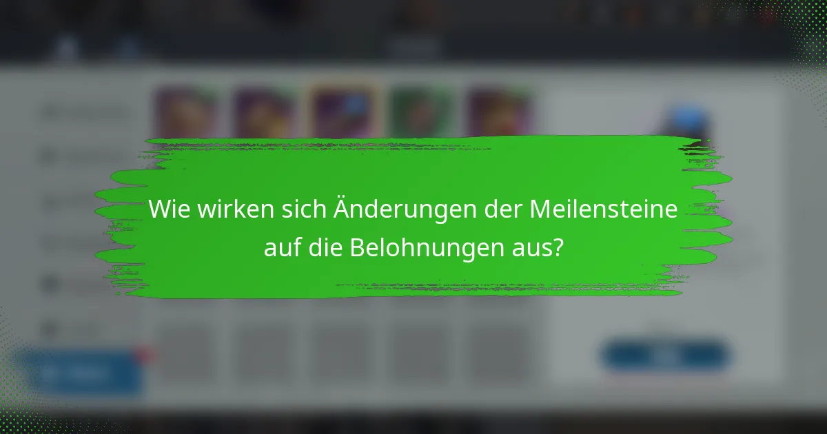 Wie wirken sich Änderungen der Meilensteine auf die Belohnungen aus?
